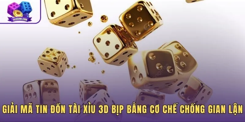 Công nghệ chống gian lận an toàn của tài xỉu đồ họa 3D