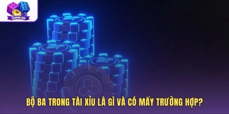 Sáu trường hợp bộ ba trong trò tài xỉu